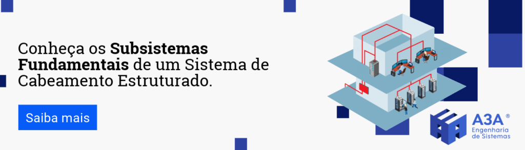 Conheça os Subsistemas Fundamentais de um Sistema de Cabeamento Estruturado. Clique e Saiba Mais.